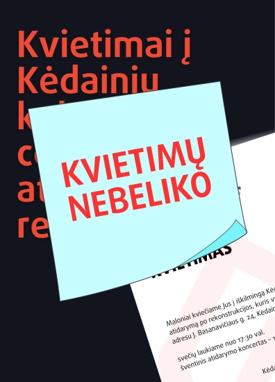 Dėl kvietimų į Kėdainių kultūros centro atidarymo renginį | KVIETIMŲ NEBĖRA